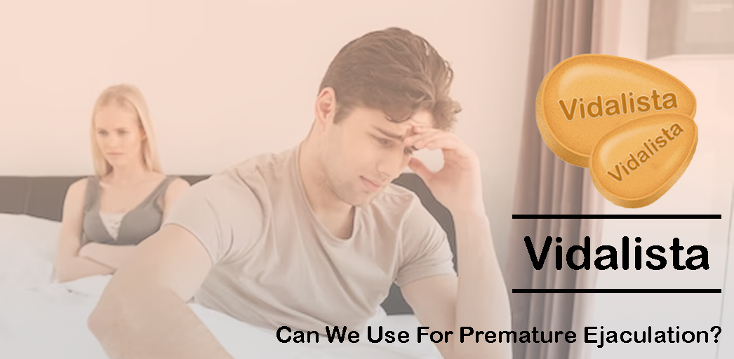 Can I use Vidalista for Premature Ejaculation?