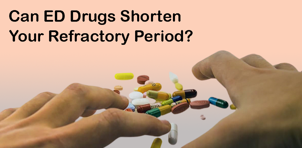 Can ED Drugs Shorten Your Refractory Period?